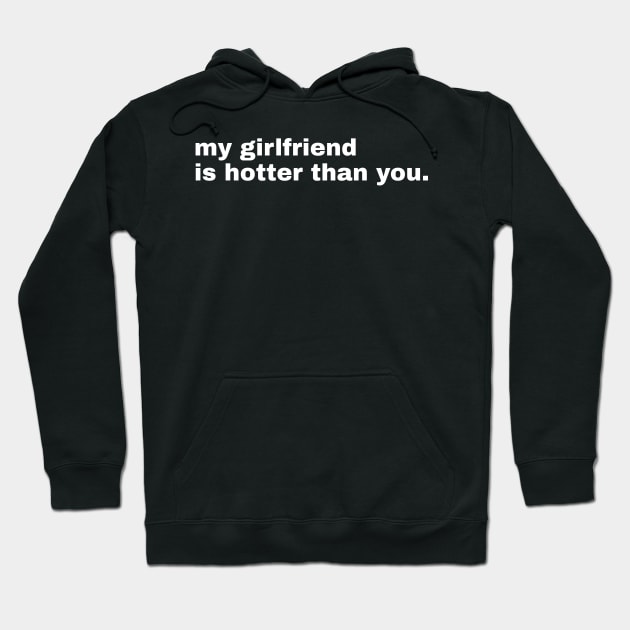 My girlfriend is hotter than you Hoodie by SummerTshirt